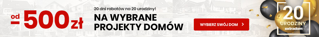 Minimum 500zł rabatu na wybrane projekty domów z okazji 20 urodzin Extradom